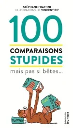 100 comparaisons stupides mais pas si bêtes…