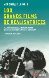 100 grands films de réalisatrices. De la fée aux choux à Wonder Woman. Quand les femmes s’emparent d