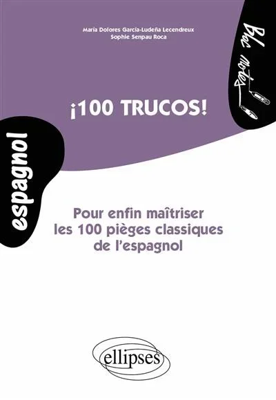100 trucos ! : pour enfin maîtriser les 100 pièges classiques de l&rsquo;espagnol