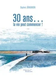 30 ANS LA VIE PEUT COMMENCER