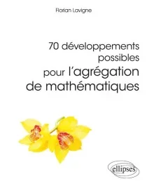 70 développements possibles pour l&rsquo;agrégation de mathématiques