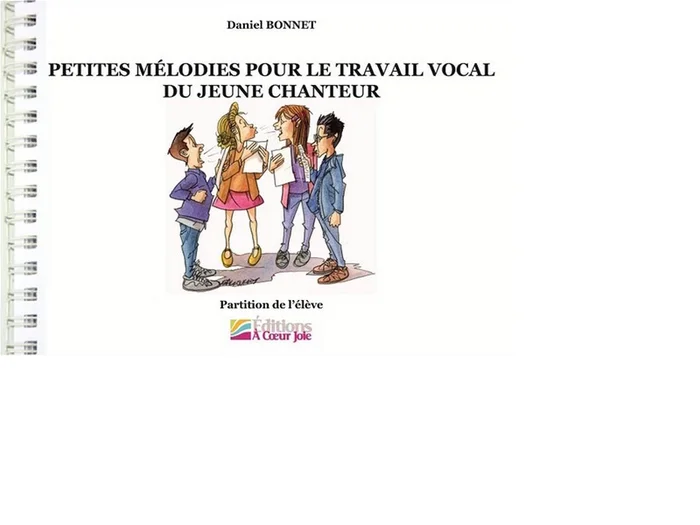 A Coeur Joie Daniel Bonnet – Petites Mélodies Pour le Travail Vocal du Jeune Chanteur – Livre de l’Eleve