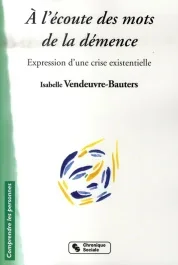 A l&rsquo;écoute des mots de la démence. Expression d&rsquo;une crise existentielle