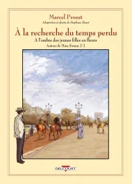 A la recherche du temps perdu – A l&rsquo;ombre des jeunes filles en fleurs : Autour de Mme Swann Tome 2