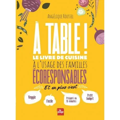 A table ! – Le livre de cuisine à l&rsquo;usage des familles écoresponsables