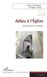 Adieu à l&rsquo;Eglise. Sociohistoire d&rsquo;un départ