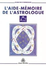 AIDE-MEMOIRE DE L&rsquo;ASTROLOGIE DE A A Z