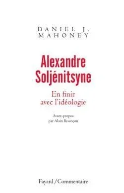 Alexandre soljénitsyne. en finir avec l&rsquo;idéologie