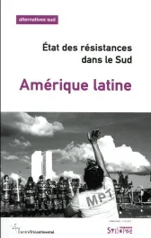 Alternatives Sud Volume 24-2017/4 : Amérique latine. Etat des résistances dans le Sud – Points de vu