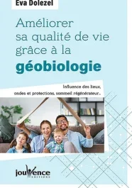 Améliorer sa qualité de vie grâce à la géobiologie. Influence des lieux, ondes et protections, somme