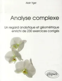 Analyse complexe. Un regard analytique et géométrique enrichi de 230 exercices corrigés