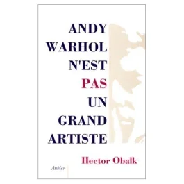 ANDY WARHOL N&rsquo;EST PAS UN GRAND ARTISTE