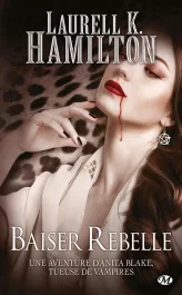 Anita Blake Tome 21 : Baiser rebelle