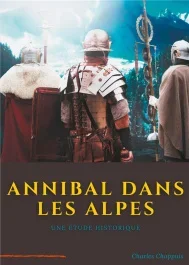 Annibal dans les Alpes. Une étape majeure de la marche vers l&rsquo;Italie de l&rsquo;armée d&rsquo;Hannibal Barca, ré
