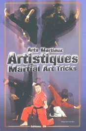 Arts martiaux artistiques : Martial Art Tricks & Combos. Techniques de base & avancées : Basic & Adv