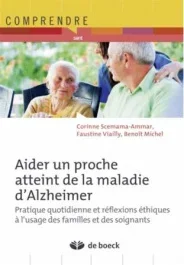 Bien vivre auprès d&rsquo;un proche atteint de la maladie d&rsquo;Alzheimer. Outils et réflexions éthiques à l&rsquo;u