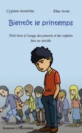Bientôt le printemps. Petit livre à l&rsquo;usage des parents et des enfants face au suicide