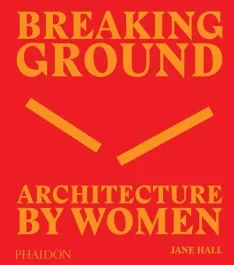 BREAKING GROUND – ARCHITECTURE BY WOMEN