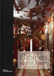 Cabinets de Curiosités. La passion de la collection