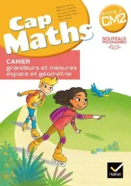 Cap Maths Cycle 3 CM2. Cahier grandeurs et mesures – espace et géométrie