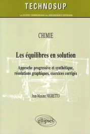 Chimie, Les équilibres en solution. Approche progressive et synthétique, résolutions graphiques, exe