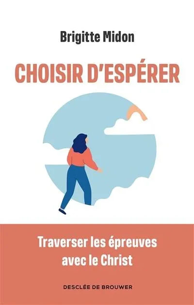 Choisir d’espérer : traverser les épreuves avec le Christ