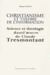 CHRISTIANISME ET THEORIE DE L&rsquo;INFORMATION. Science et théologie dans l&rsquo;oeuvre de Claude Tresmontant