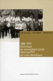 Chronique du mouvement social dans les PTT en Loire-Atlantique. 1900-1974