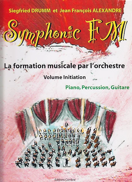Combre Alexandre J.-F. / Drumm S. – Symphonic Fm Vol. Initiation Eleve – Piano, Percussion, Guitare