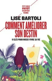 Comment améliorer son destin. Neuf clés pour mieux vivre sa vie