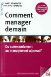 Comment manager demain. Du commandement au management alternatif