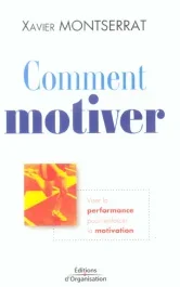 Comment motiver. Viser la performance pour renforcer la motivation