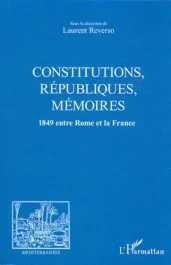 Constitutions, Républiques, mémoires. 1849 entre Rome et la France