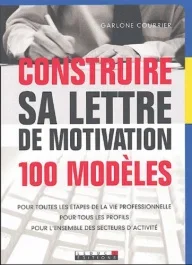 Construire sa lettre de motivation. 100 modèles