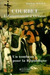 COURBET, L&rsquo;ENTERREMENT A ORNANS. Un tombeau pour la République