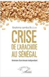 Crise de l&rsquo;arachide au Sénégal. Itinéraire d&rsquo;un témoin indépendant