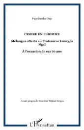 Croire en l&rsquo;homme. Mélanges offerts au Professeur Georges Ngal – À l&rsquo;occasion de ses 70 ans