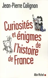 Curiosités et énigmes de l&rsquo;histoire de France