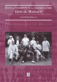 Dans la tourmente de la grande guerre : gens du Hainaut. Témoignages et récits
