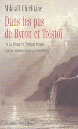 Dans les pas de Byron et Tolstoï. Du lac Léman à l&rsquo;Oberland bernois