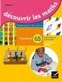 Découvrir les maths GS. Situations, programme 2015