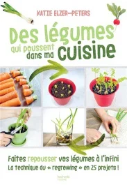 Des légumes qui poussent dans ma cuisine. Faites repousser vos légumes à l&rsquo;infini