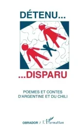 Détenu… Disparu. Poèmes et contes d&rsquo;Argentine et du Chili