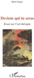 Deviens qui tu seras. Essai sur l&rsquo;art-thérapie
