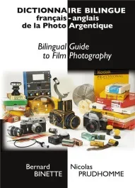 Dictionnaire bilingue français-anglais de la Photo Argentique. Bilingual Guide to Film Photography