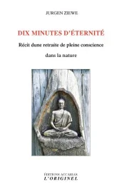 Dix minutes d&rsquo;éternité. Récit d&rsquo;une retraite de pleine conscience dans la nature