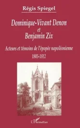 Dominique-Vivant Denon et Benjamin Zix. Témoins et acteurs de l&rsquo;épopée napoléonienne (1805-1812)
