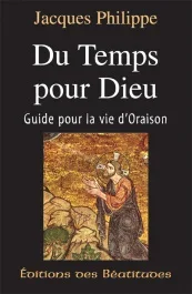 DU TEMPS POUR DIEU. Guide pour la Vie d&rsquo;Oraison