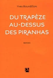 Du trapèze au-dessus des piranhas