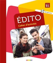 Edito Niveau B1. Cahier d&rsquo;activités, avec 1 CD audio MP3